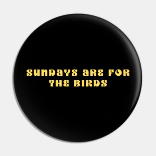 Sundays are for the Birds Pin