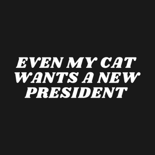 Even my cat wants a new president T-Shirt