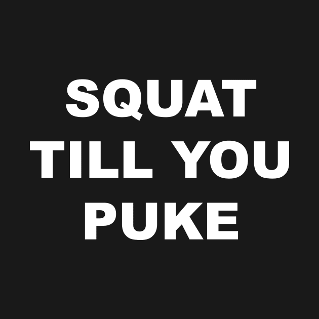 SQUAT TILL YOU PUKE by Gameshirts