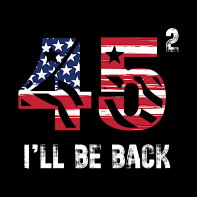 45 47 Trump I'll Be Back 2024 by Teewyld