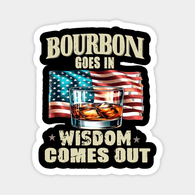Bourbon Goes In Wisdom Comes Out, Bourbon, Bourbon Lover, Bourbon Whiskey, Bourbon Bottle, Bourbon Gift, Bourbon Drinker Magnet by AlmaDesigns