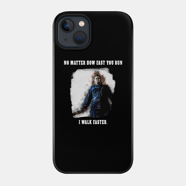 Michael Myers Always Walks Faster - Michael Myers - Phone Case