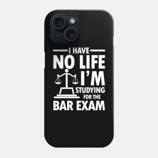 I Have No Life I'm Studying for the Bar Exam Phone Case