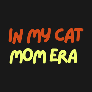 In my cat mom era T-Shirt