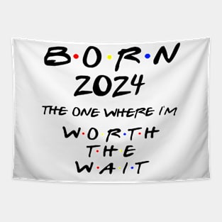 Born 2024 The One Where I'm Worth The Wait Baby Bodysuit. Friends Baby Bodysuit. Friends Fans. Tapestry