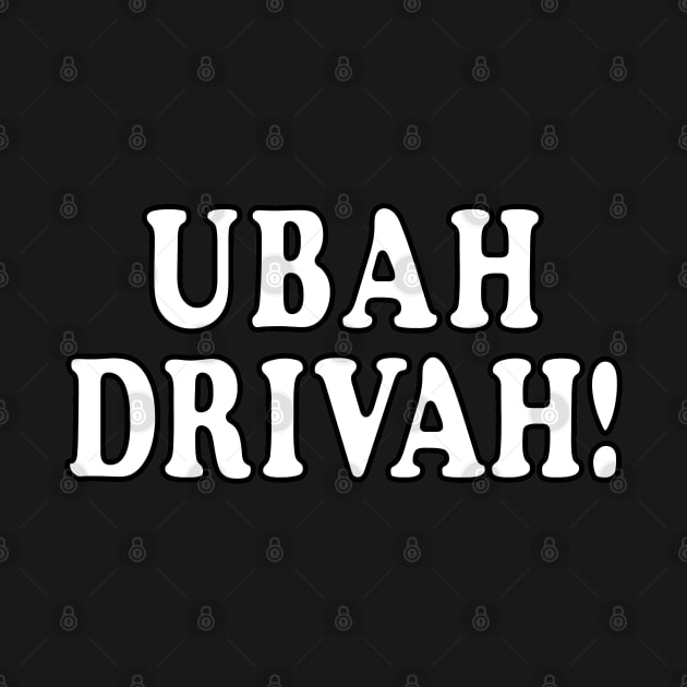 Funny Saying Ubah Drivah! For Delivery Drivers by SubtleSplit