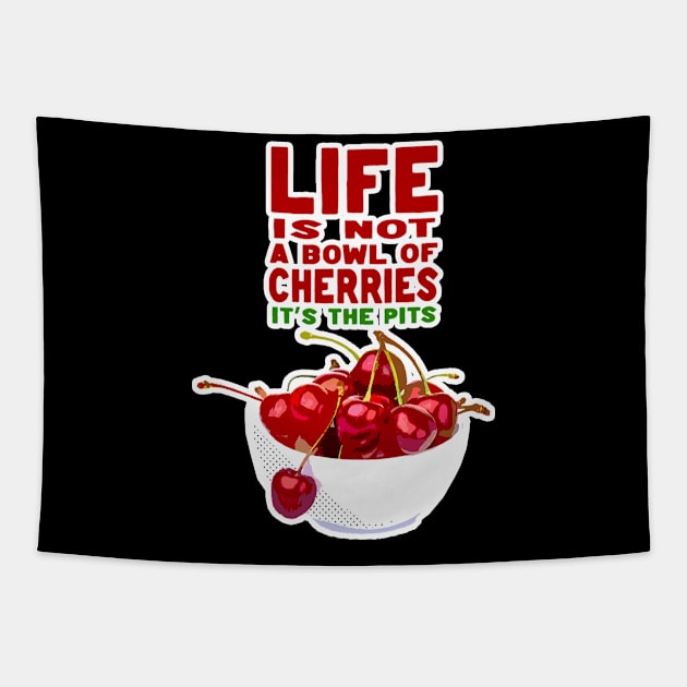 Life is Not A Bowl of Cherries Tapestry by JPiC Designs