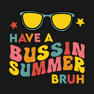 Have A Bussin Summer Bruh End Of School Retro Teachers T-Shirt