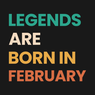 legends are born in february T-Shirt