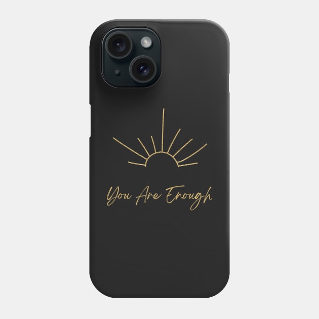 You Are Enough Phone Case by Tee's Tees