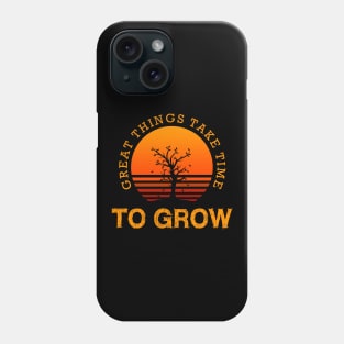 Great things take time to grow Phone Case