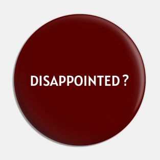 Disappointed? Pin