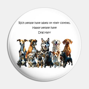 Rich people have labels on their clothes, happy people have dog hair - funny watercolour dog design Pin