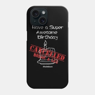 Have A Super Awesome Birthday CANCELLED Phone Case