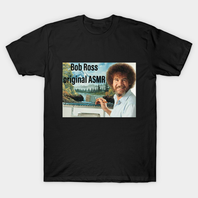 Bob Ross Original Asmr Bob Ross Meme T Shirt Teepublic