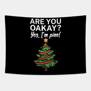 Are you oakay Yes Im pine Tapestry