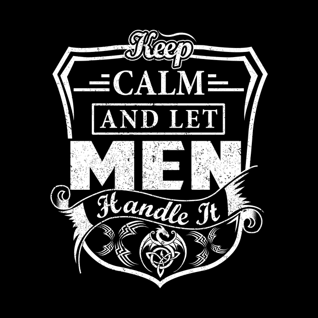 Keep Calm and Let MEN Handle It by Jenni