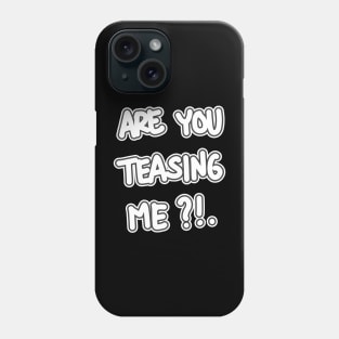 Are You Teasing me ?! Phone Case