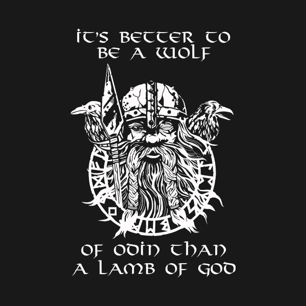 It is better to be a wolf of Odin than a lamb of God. - Vikings - T ...