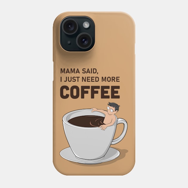 Mama Said, I Just Need More Coffee Phone Case by spidericks