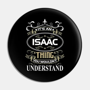 Isaac Name Shirt It's An Isaac Thing You Wouldn't Understand Pin