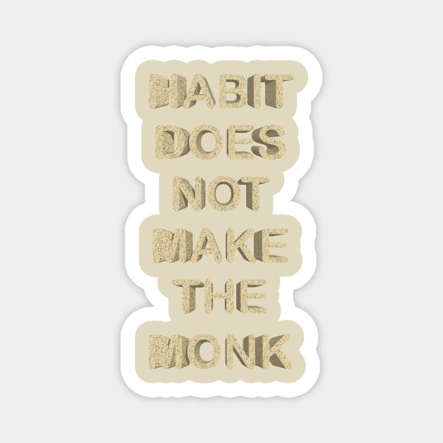 habit does not make the monk Magnet by desingmari