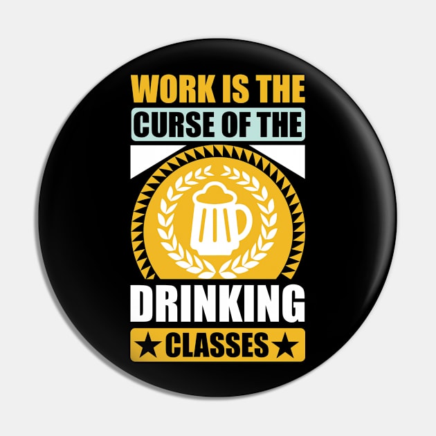 Work Is The Curse Of The Drinking Classes Oscar Wilde T Shirt For Women Men Pin by Gocnhotrongtoi