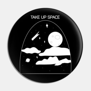 Take up space Pin