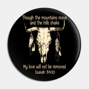 Though The Mountains Move And The Hills Shake My Love Will Not Be Removed Bull Skull Pin