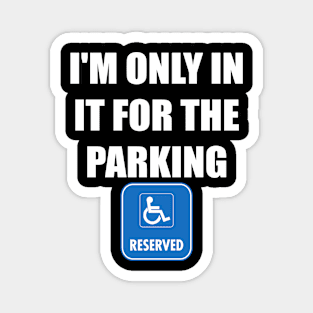 I am only in it for the parking t-shirt Magnet