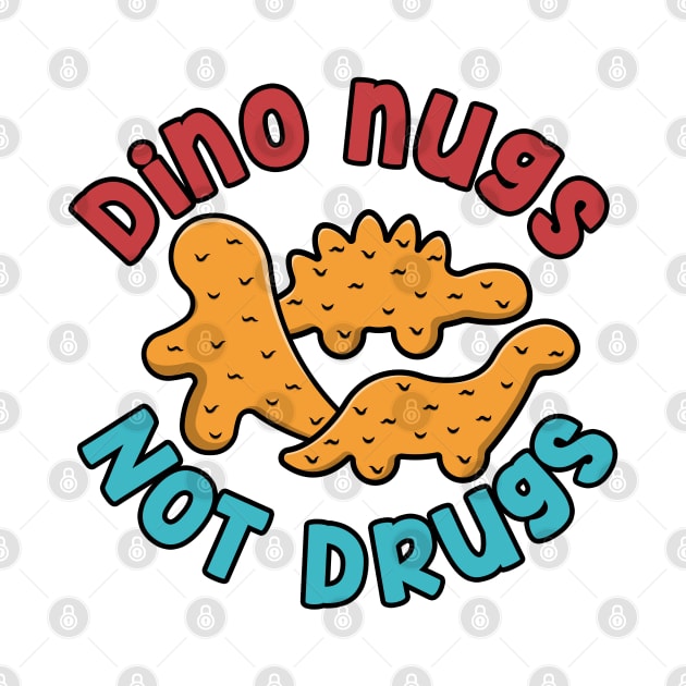 Dino nugs, not drugs! by NinthStreetShirts