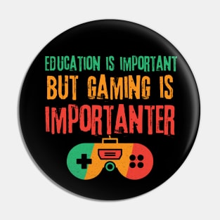 Education is Important Gaming is Importanter Pin