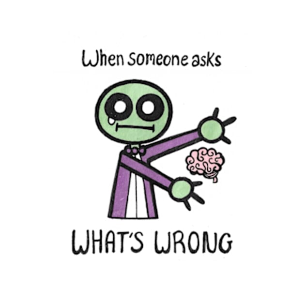 When Someone Asks What's Wrong by JadedOddity