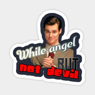 Not a devil but a white angel Magnet