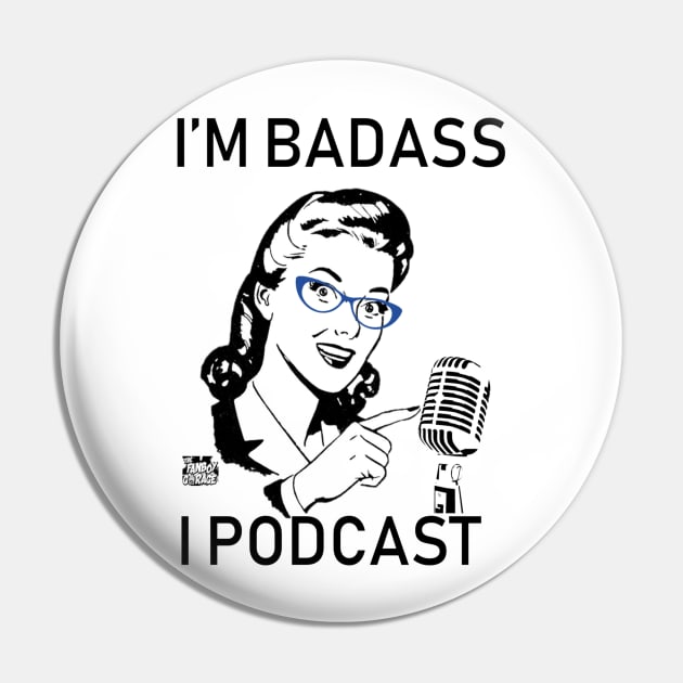 I'm Badass, I Podcast (Limited Edition) Pin by Thefanboygarage