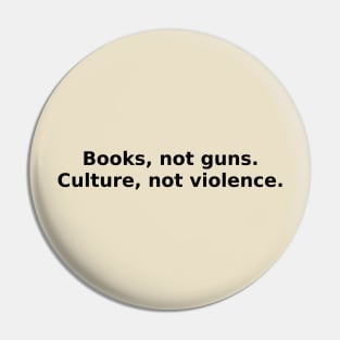 Books, not guns. Culture, not violence. Pin