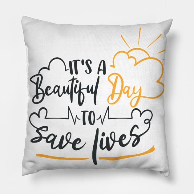 It's A Beautiful Day To Save Lives Pillow by Fox1999