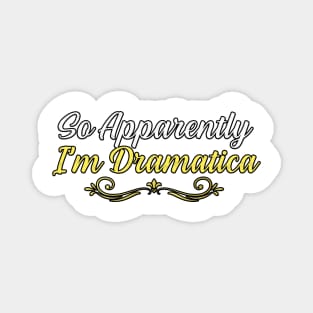 So Apparently I’m Dramatica, gift for mom, women, mother Magnet