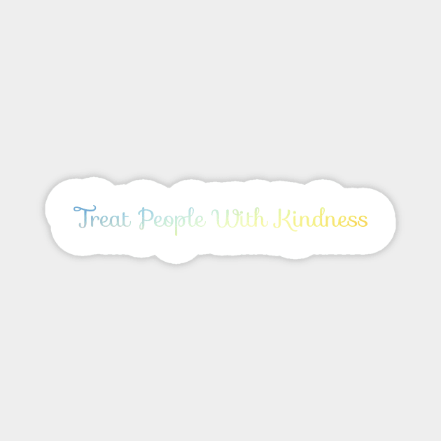 Treat people with kindness Magnet by Keniixx