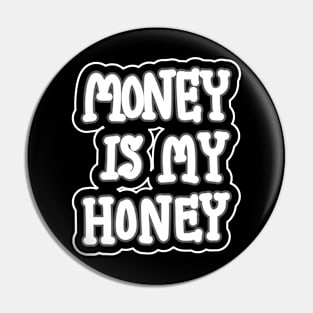 Money Is My Honey Pin