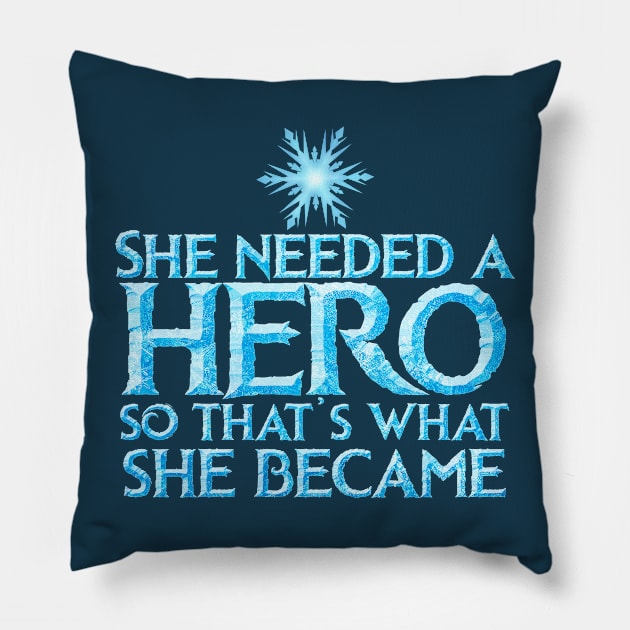 She Needed a Hero (Ice Queen Version) Pillow by fashionsforfans