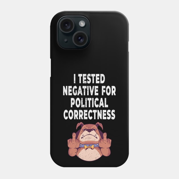 I Tested Negative For Political Correctness Dog Giving Middle Finger Phone Case by Rosemarie Guieb Designs