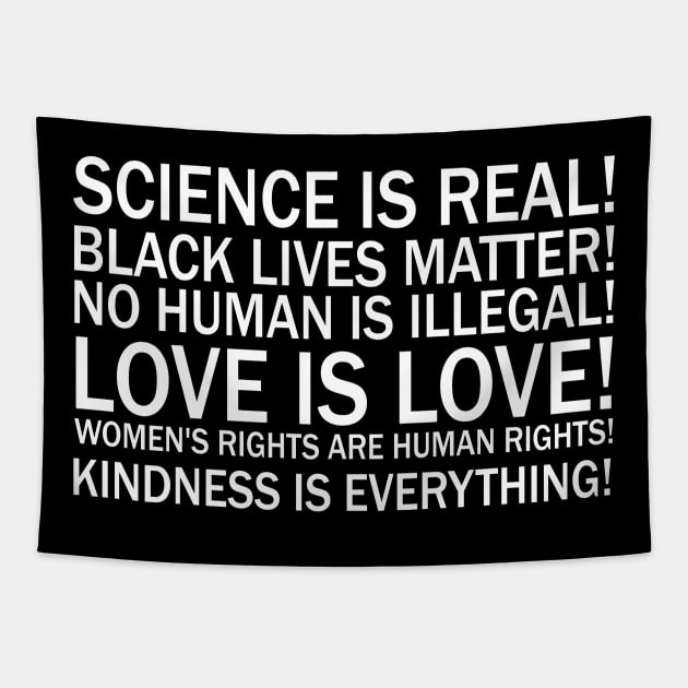 Science is real! Black lives matter! No human is illegal! Love is love! Women's rights are human rights! Kindness is everything! Tapestry by valentinahramov