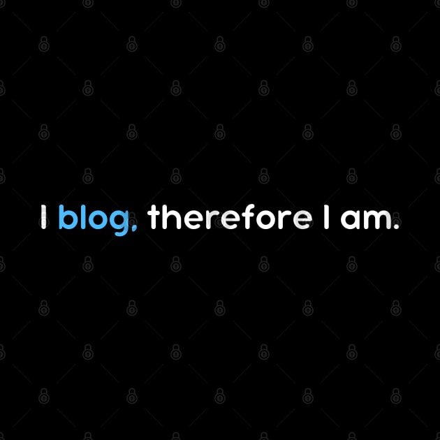 Blogger Life – I Blog Therefore I Am – Content Creator by bumpyroadway08