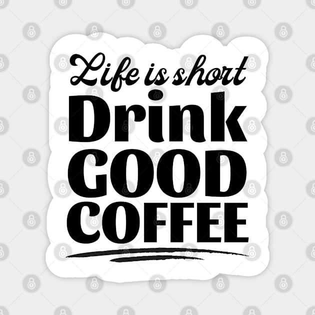 Life Is Short Drink Good Coffee Magnet by Coralgb