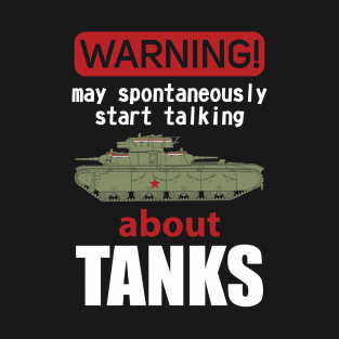 The best for the tank lover! Warning may spontaneously start talking about tanks T-Shirt