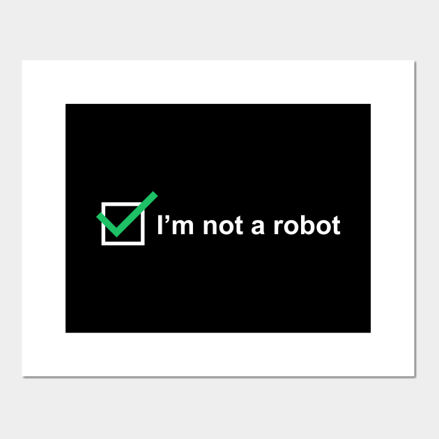 I'm not a robot - Im Not A Robot - Posters and Art Prints | TeePublic