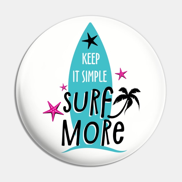 Keep It Simple Surf More, Summer Design Pin by VintageArtwork