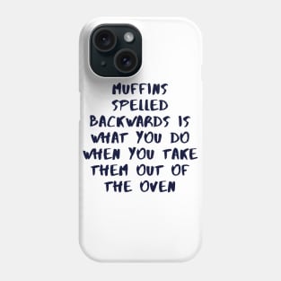 Muffins Spelled Backwards Is What You Do When You Take Them Out Of The Oven Phone Case