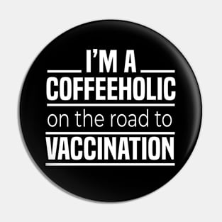 I'm A Coffeeholic On The Road To Vaccination Pin
